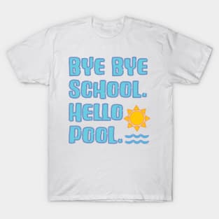 Bye Bye School Hello Pool Vacation Time T-Shirt